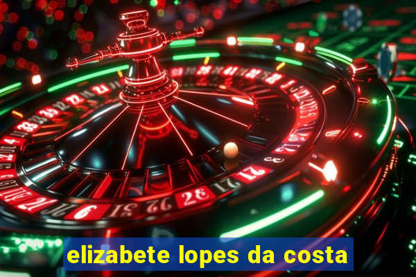 elizabete lopes da costa